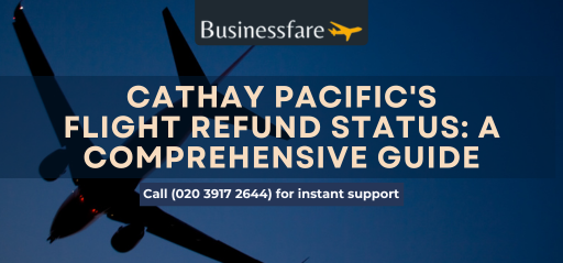 Cathay Pacific's Flight Refund Status: A Comprehensive Guide